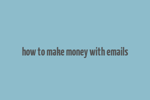 how to make money with emails