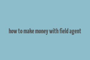 how to make money with field agent