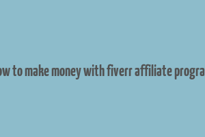 how to make money with fiverr affiliate program