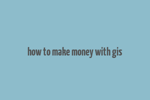 how to make money with gis