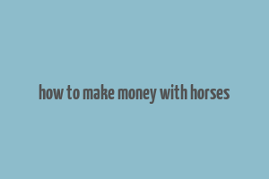 how to make money with horses