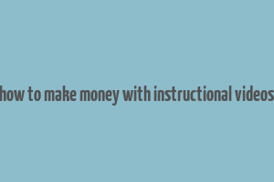 how to make money with instructional videos