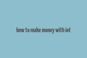 how to make money with iot