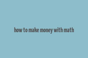 how to make money with math