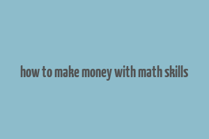 how to make money with math skills