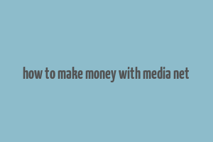 how to make money with media net