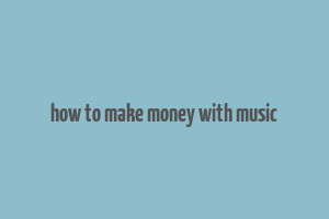 how to make money with music