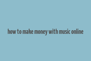 how to make money with music online