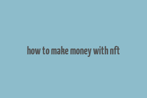 how to make money with nft