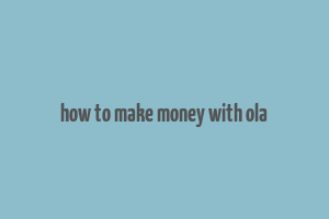 how to make money with ola