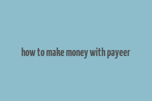 how to make money with payeer