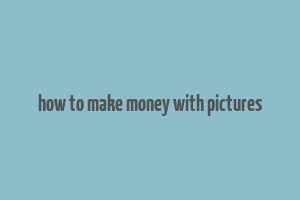 how to make money with pictures