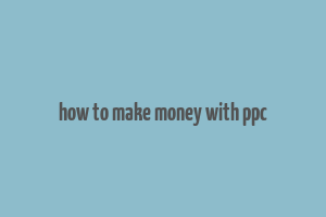 how to make money with ppc