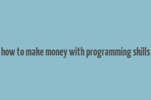 how to make money with programming skills