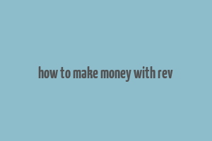 how to make money with rev