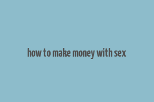 how to make money with sex