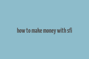 how to make money with sfi