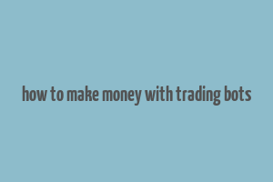 how to make money with trading bots