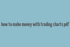 how to make money with trading charts pdf