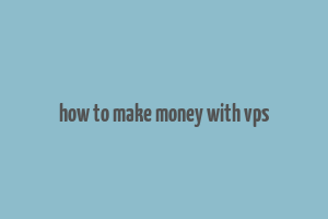 how to make money with vps