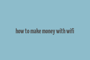 how to make money with wifi