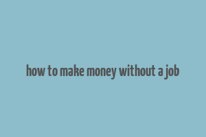 how to make money without a job