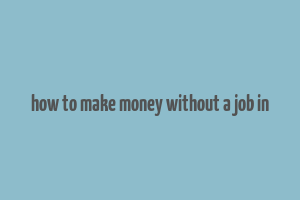 how to make money without a job in