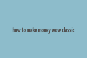 how to make money wow classic