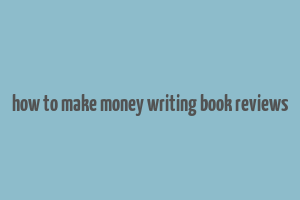 how to make money writing book reviews