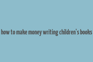 how to make money writing children's books