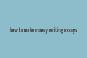 how to make money writing essays