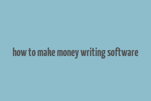 how to make money writing software