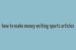 how to make money writing sports articles