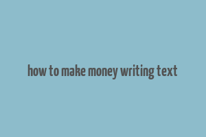 how to make money writing text