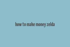 how to make money zelda