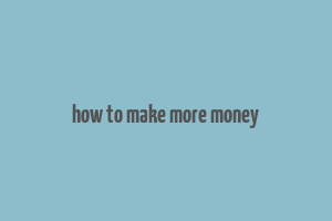 how to make more money