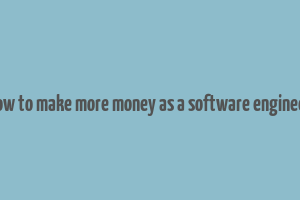 how to make more money as a software engineer