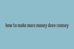 how to make more money dave ramsey