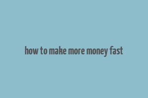 how to make more money fast