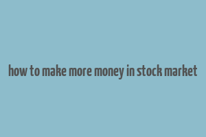 how to make more money in stock market