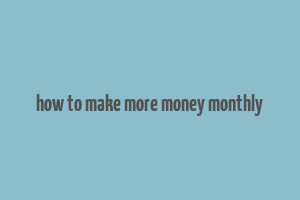 how to make more money monthly