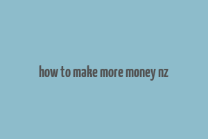 how to make more money nz