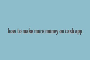 how to make more money on cash app