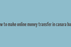 how to make online money transfer in canara bank