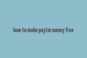 how to make paytm money free