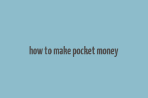 how to make pocket money