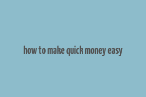 how to make quick money easy