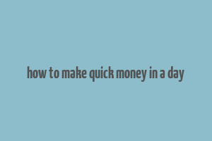 how to make quick money in a day