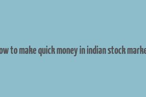 how to make quick money in indian stock market