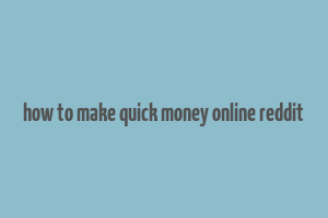 how to make quick money online reddit